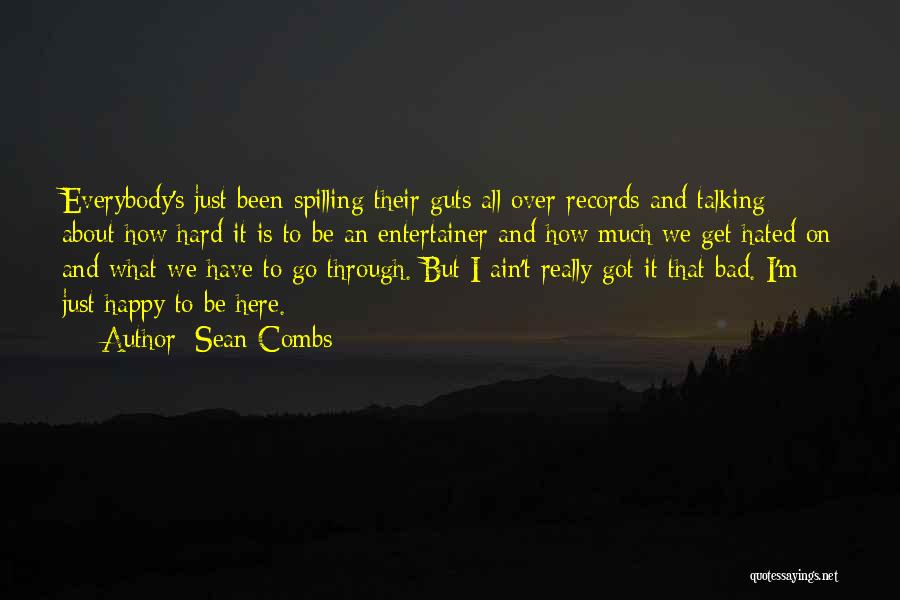 Sean Combs Quotes: Everybody's Just Been Spilling Their Guts All Over Records And Talking About How Hard It Is To Be An Entertainer