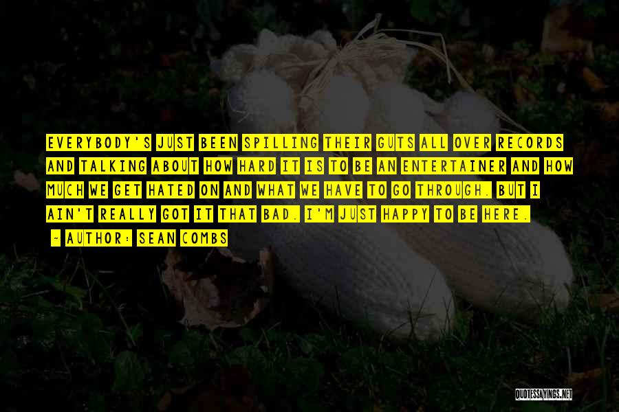 Sean Combs Quotes: Everybody's Just Been Spilling Their Guts All Over Records And Talking About How Hard It Is To Be An Entertainer