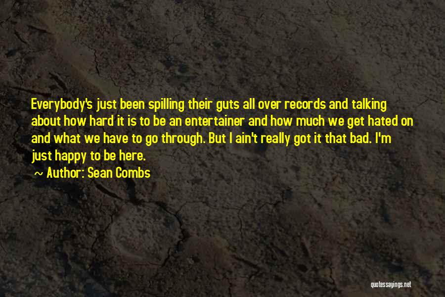 Sean Combs Quotes: Everybody's Just Been Spilling Their Guts All Over Records And Talking About How Hard It Is To Be An Entertainer