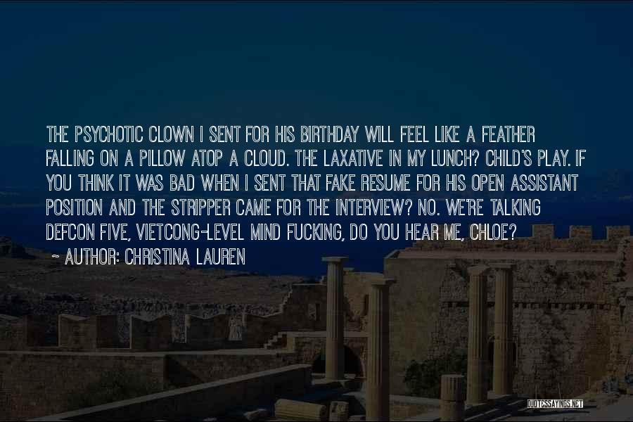 Christina Lauren Quotes: The Psychotic Clown I Sent For His Birthday Will Feel Like A Feather Falling On A Pillow Atop A Cloud.