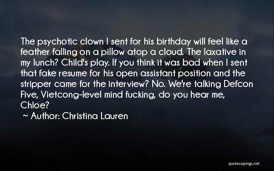 Christina Lauren Quotes: The Psychotic Clown I Sent For His Birthday Will Feel Like A Feather Falling On A Pillow Atop A Cloud.