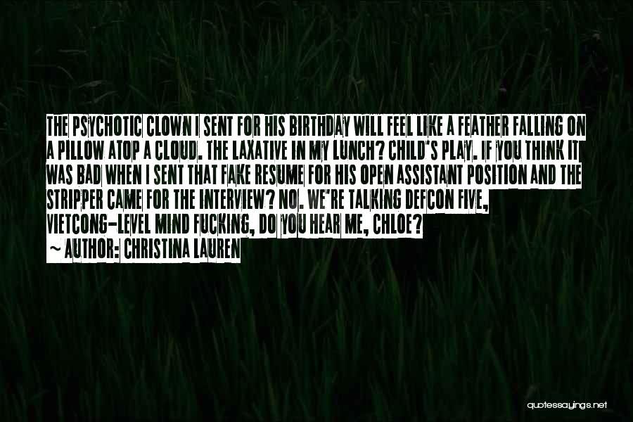 Christina Lauren Quotes: The Psychotic Clown I Sent For His Birthday Will Feel Like A Feather Falling On A Pillow Atop A Cloud.