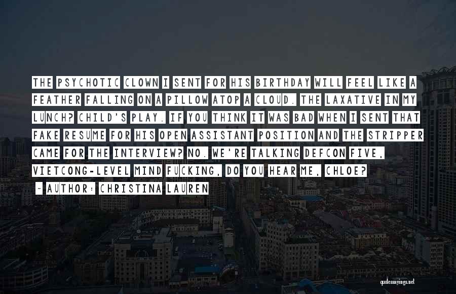 Christina Lauren Quotes: The Psychotic Clown I Sent For His Birthday Will Feel Like A Feather Falling On A Pillow Atop A Cloud.