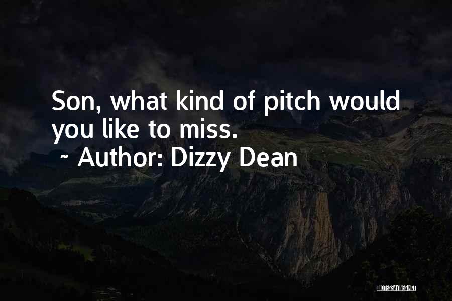 Dizzy Dean Quotes: Son, What Kind Of Pitch Would You Like To Miss.