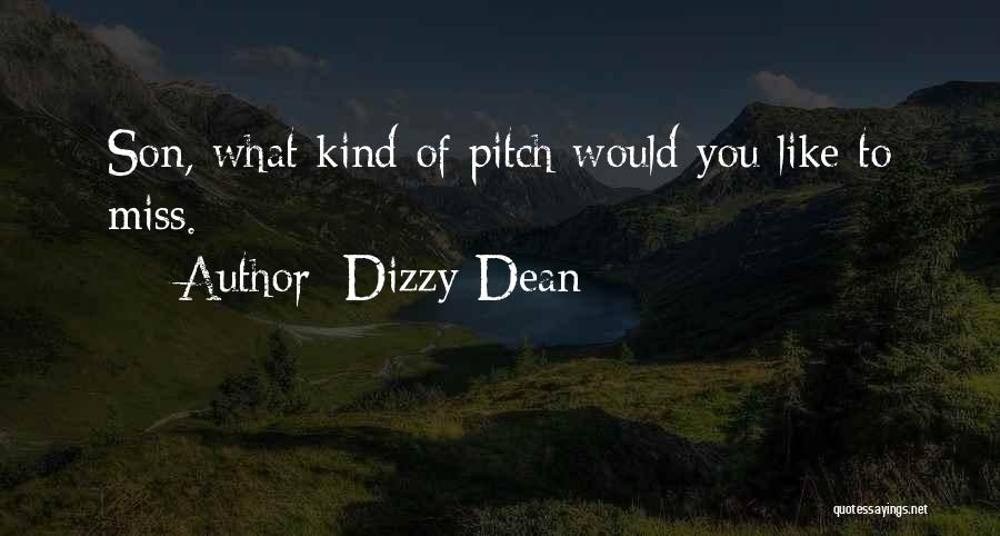 Dizzy Dean Quotes: Son, What Kind Of Pitch Would You Like To Miss.