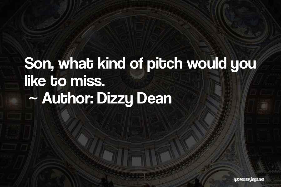 Dizzy Dean Quotes: Son, What Kind Of Pitch Would You Like To Miss.