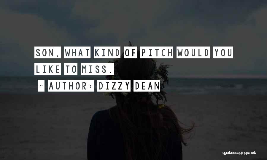 Dizzy Dean Quotes: Son, What Kind Of Pitch Would You Like To Miss.