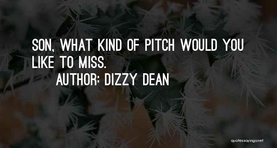 Dizzy Dean Quotes: Son, What Kind Of Pitch Would You Like To Miss.