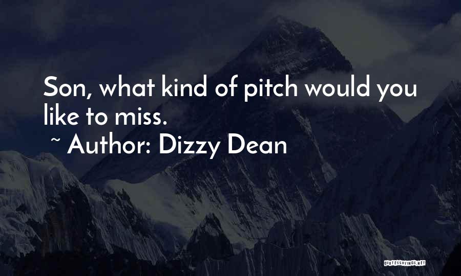 Dizzy Dean Quotes: Son, What Kind Of Pitch Would You Like To Miss.