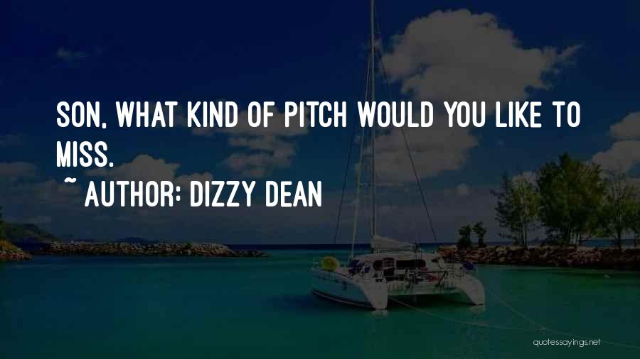 Dizzy Dean Quotes: Son, What Kind Of Pitch Would You Like To Miss.