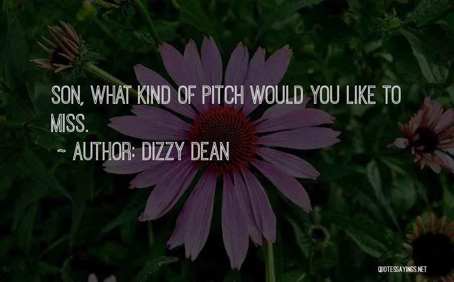 Dizzy Dean Quotes: Son, What Kind Of Pitch Would You Like To Miss.