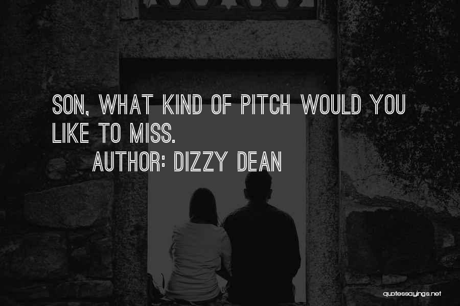 Dizzy Dean Quotes: Son, What Kind Of Pitch Would You Like To Miss.