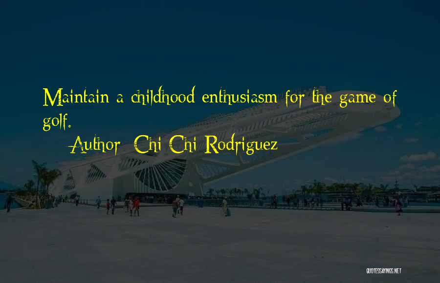 Chi Chi Rodriguez Quotes: Maintain A Childhood Enthusiasm For The Game Of Golf.