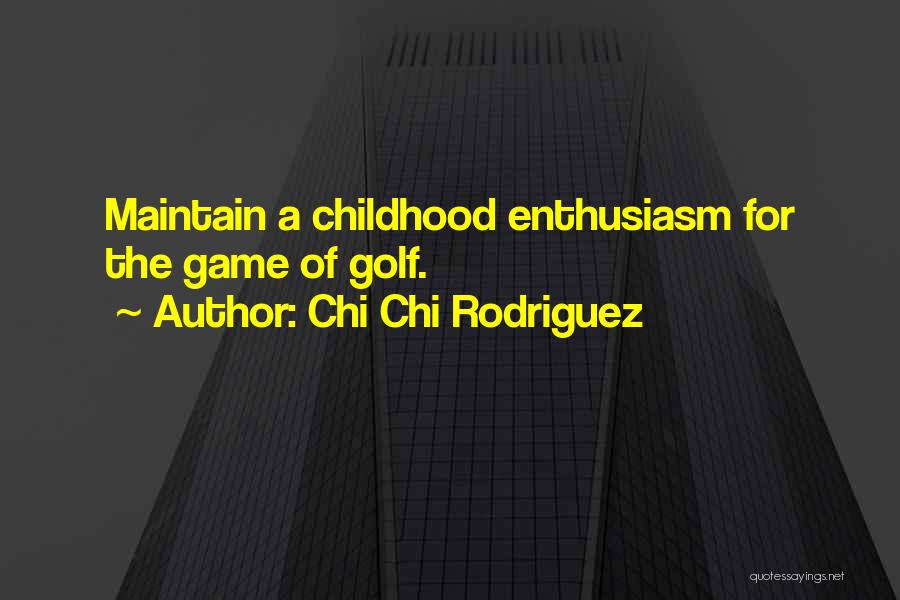 Chi Chi Rodriguez Quotes: Maintain A Childhood Enthusiasm For The Game Of Golf.