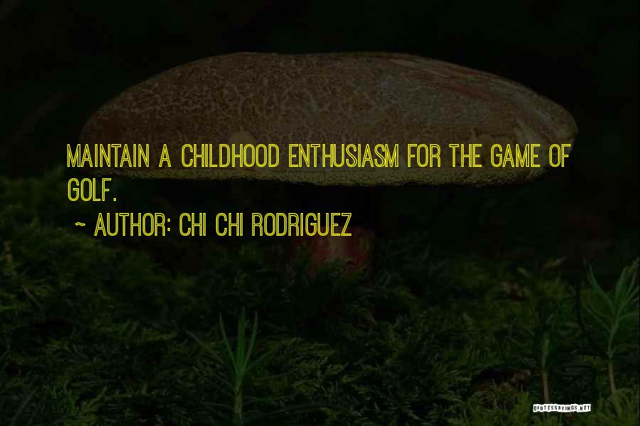 Chi Chi Rodriguez Quotes: Maintain A Childhood Enthusiasm For The Game Of Golf.