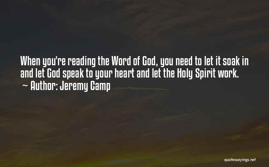 Jeremy Camp Quotes: When You're Reading The Word Of God, You Need To Let It Soak In And Let God Speak To Your