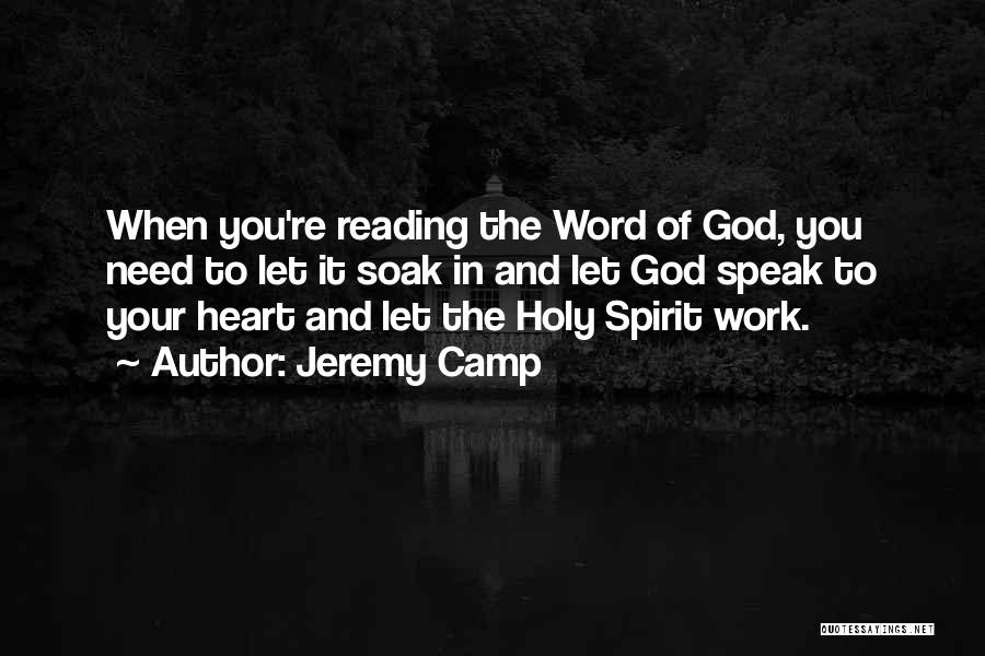Jeremy Camp Quotes: When You're Reading The Word Of God, You Need To Let It Soak In And Let God Speak To Your