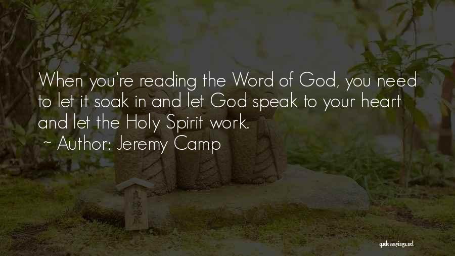 Jeremy Camp Quotes: When You're Reading The Word Of God, You Need To Let It Soak In And Let God Speak To Your