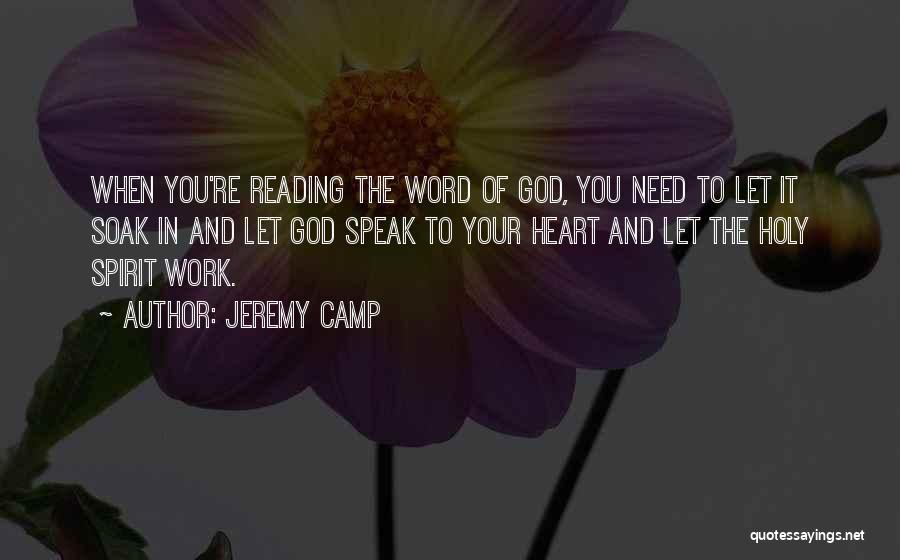 Jeremy Camp Quotes: When You're Reading The Word Of God, You Need To Let It Soak In And Let God Speak To Your