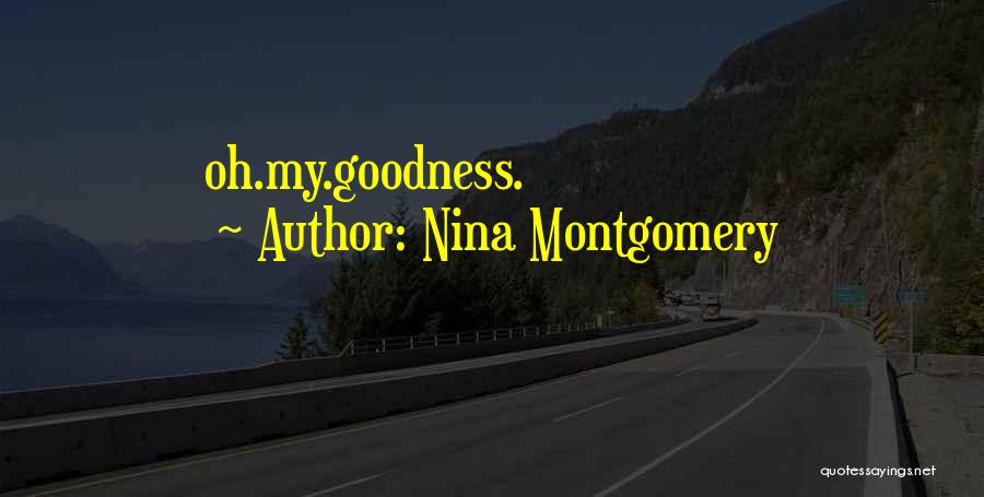 Nina Montgomery Quotes: Oh.my.goodness.