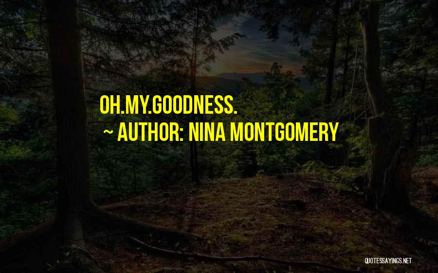 Nina Montgomery Quotes: Oh.my.goodness.