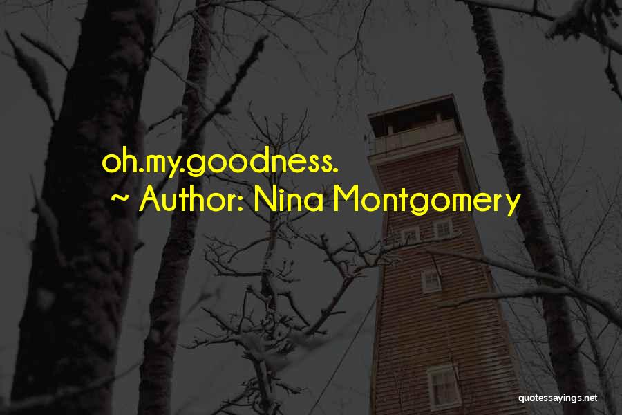 Nina Montgomery Quotes: Oh.my.goodness.