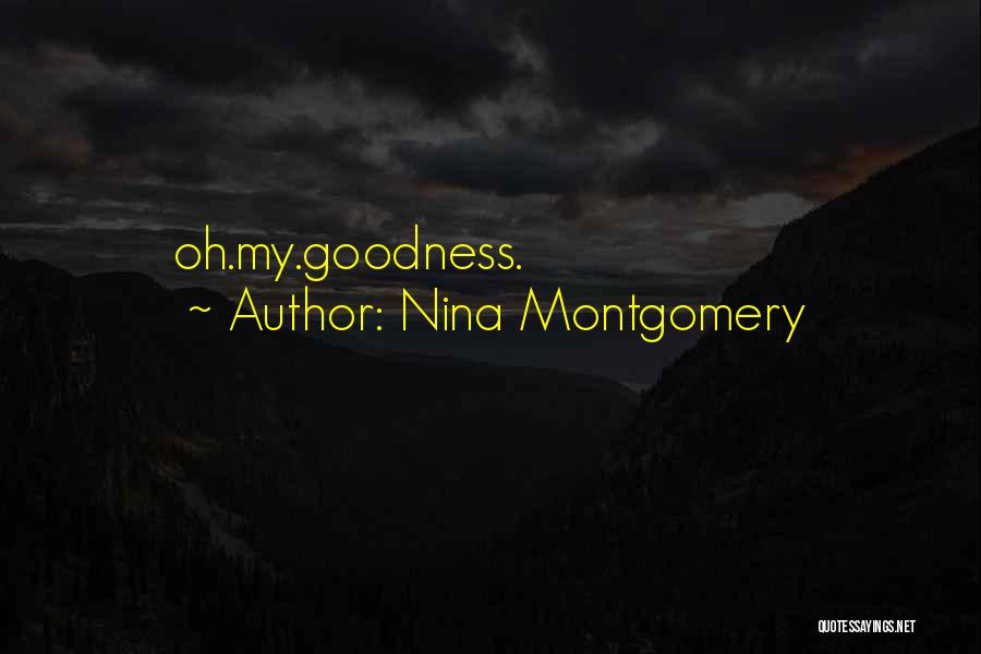 Nina Montgomery Quotes: Oh.my.goodness.