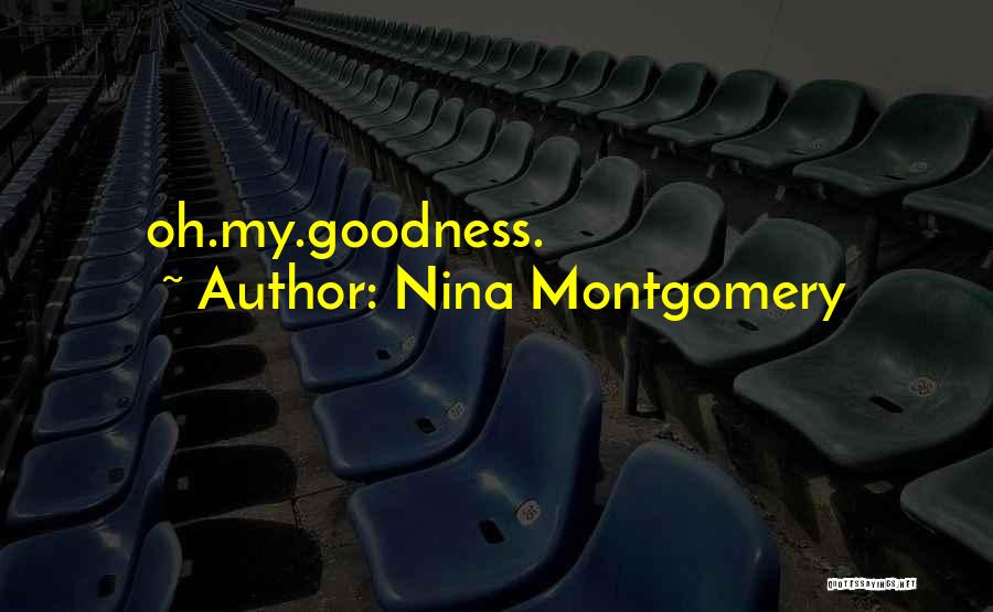 Nina Montgomery Quotes: Oh.my.goodness.