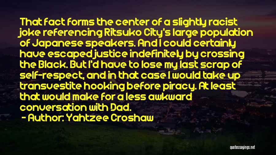 Yahtzee Croshaw Quotes: That Fact Forms The Center Of A Slightly Racist Joke Referencing Ritsuko City's Large Population Of Japanese Speakers. And I