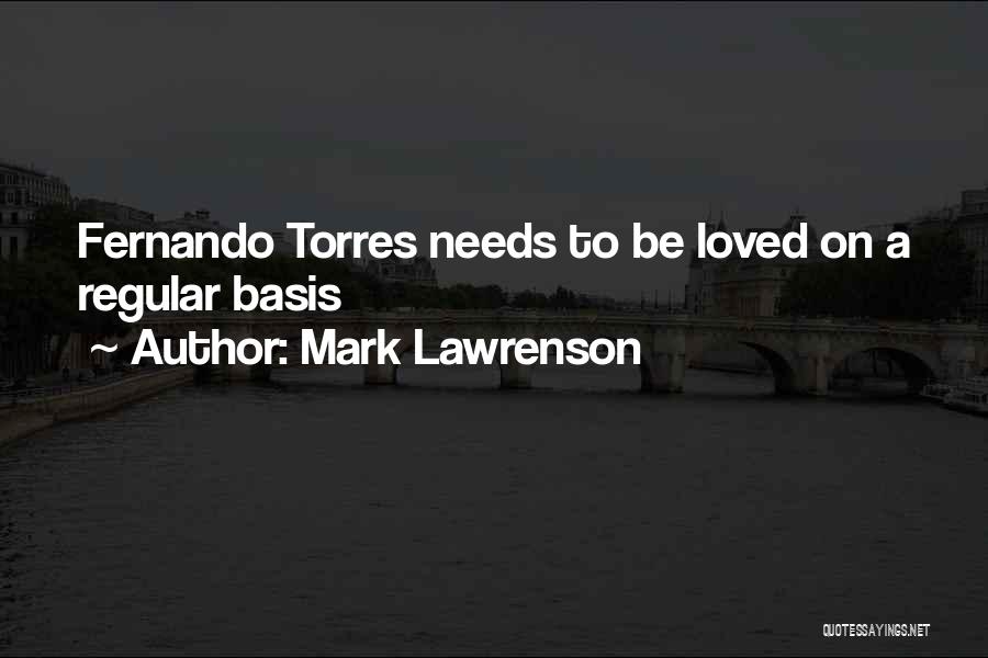 Mark Lawrenson Quotes: Fernando Torres Needs To Be Loved On A Regular Basis