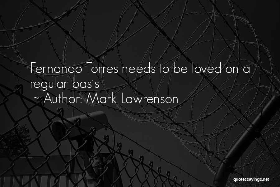 Mark Lawrenson Quotes: Fernando Torres Needs To Be Loved On A Regular Basis