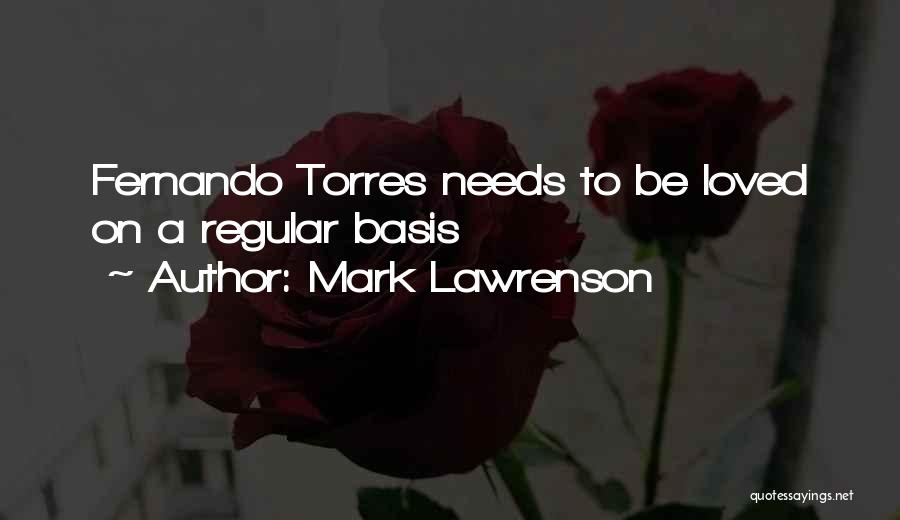 Mark Lawrenson Quotes: Fernando Torres Needs To Be Loved On A Regular Basis