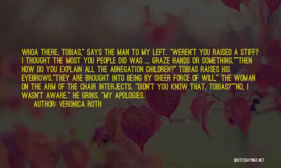 Veronica Roth Quotes: Whoa There, Tobias, Says The Man To My Left. Weren't You Raised A Stiff? I Thought The Most You People