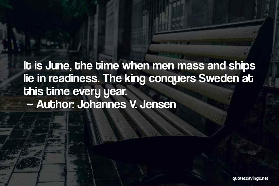 Johannes V. Jensen Quotes: It Is June, The Time When Men Mass And Ships Lie In Readiness. The King Conquers Sweden At This Time