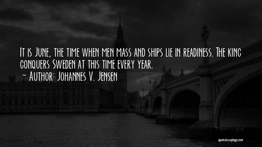 Johannes V. Jensen Quotes: It Is June, The Time When Men Mass And Ships Lie In Readiness. The King Conquers Sweden At This Time