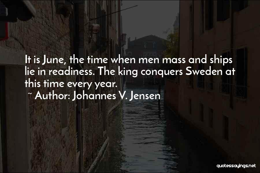 Johannes V. Jensen Quotes: It Is June, The Time When Men Mass And Ships Lie In Readiness. The King Conquers Sweden At This Time