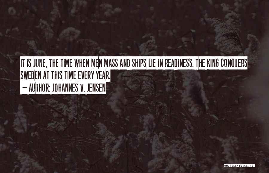 Johannes V. Jensen Quotes: It Is June, The Time When Men Mass And Ships Lie In Readiness. The King Conquers Sweden At This Time