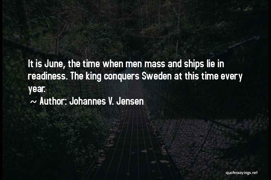 Johannes V. Jensen Quotes: It Is June, The Time When Men Mass And Ships Lie In Readiness. The King Conquers Sweden At This Time