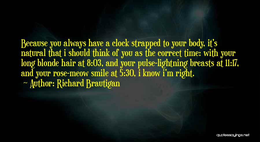 Richard Brautigan Quotes: Because You Always Have A Clock Strapped To Your Body, It's Natural That I Should Think Of You As The