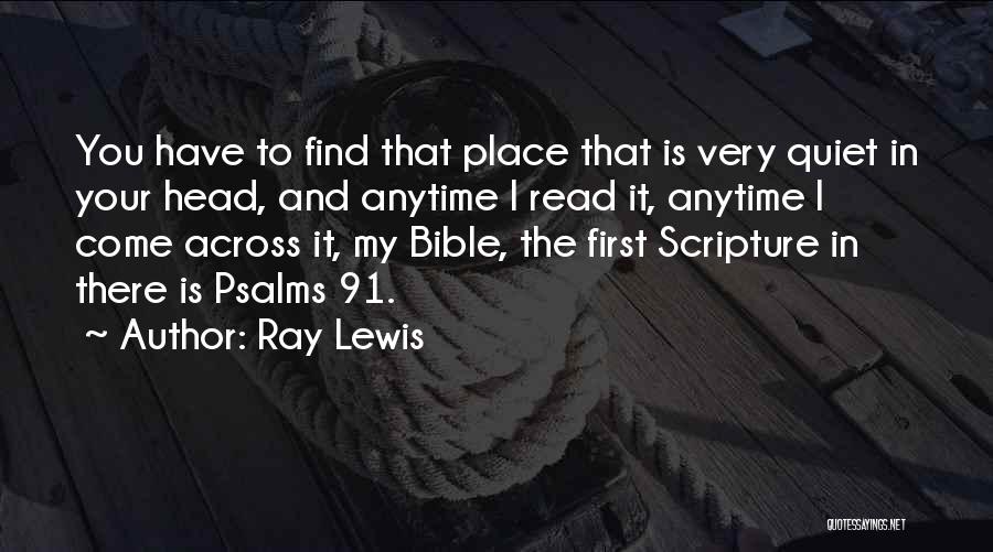 Ray Lewis Quotes: You Have To Find That Place That Is Very Quiet In Your Head, And Anytime I Read It, Anytime I