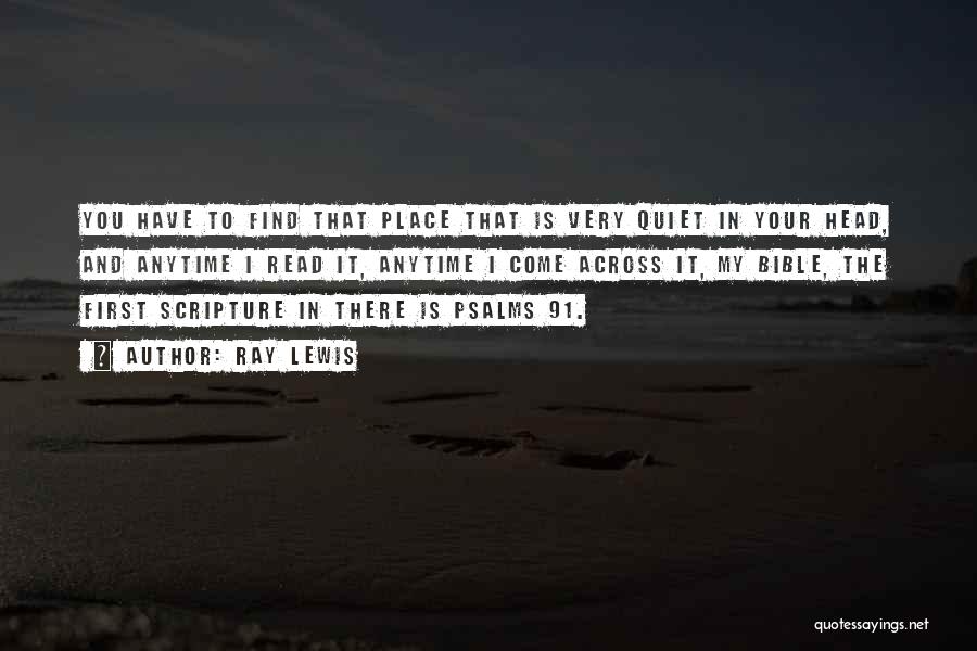 Ray Lewis Quotes: You Have To Find That Place That Is Very Quiet In Your Head, And Anytime I Read It, Anytime I