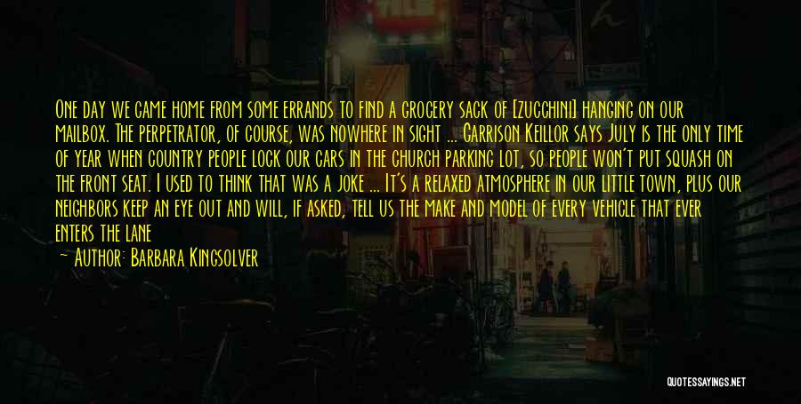 Barbara Kingsolver Quotes: One Day We Came Home From Some Errands To Find A Grocery Sack Of [zucchini] Hanging On Our Mailbox. The