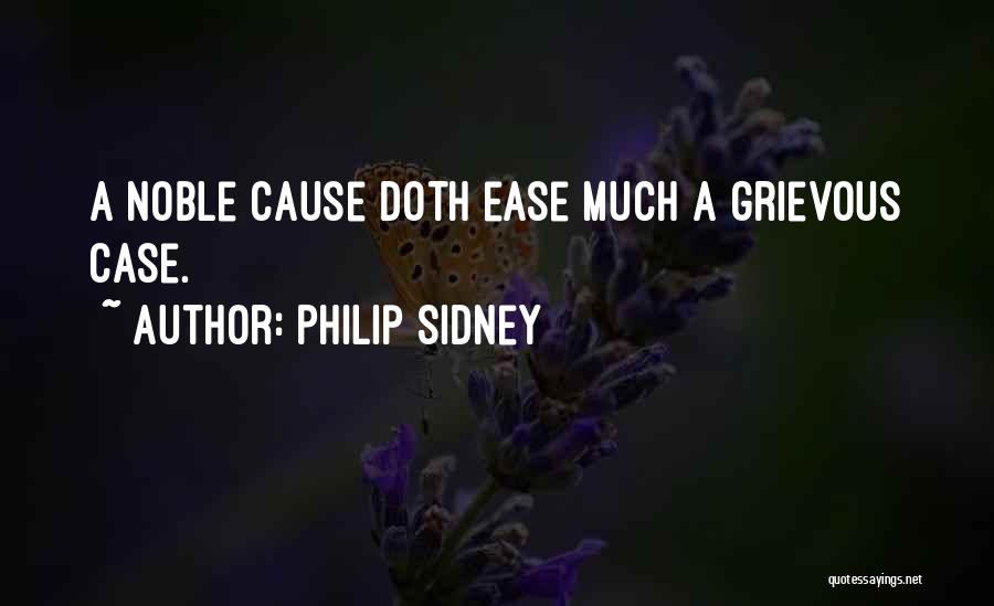 Philip Sidney Quotes: A Noble Cause Doth Ease Much A Grievous Case.