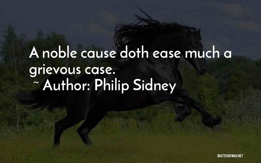 Philip Sidney Quotes: A Noble Cause Doth Ease Much A Grievous Case.