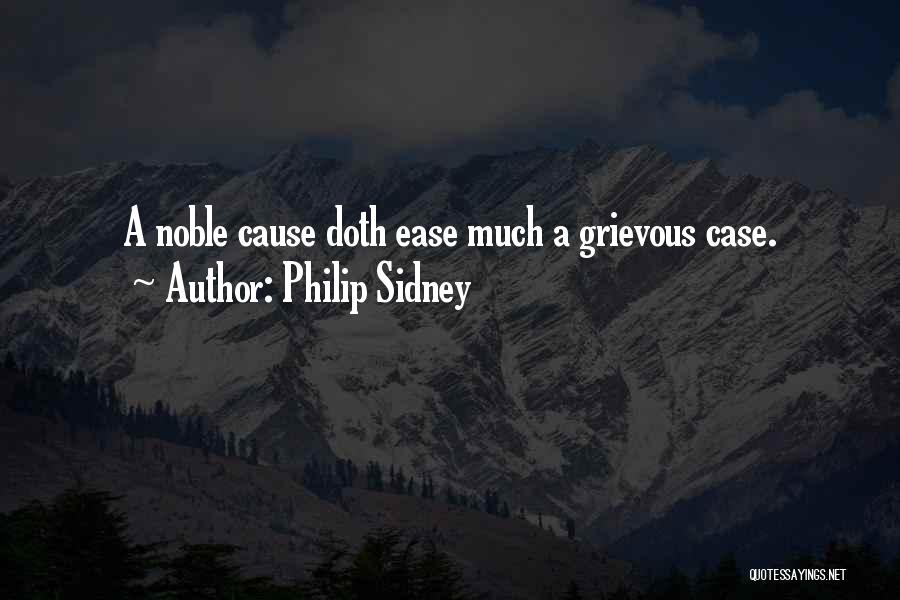 Philip Sidney Quotes: A Noble Cause Doth Ease Much A Grievous Case.