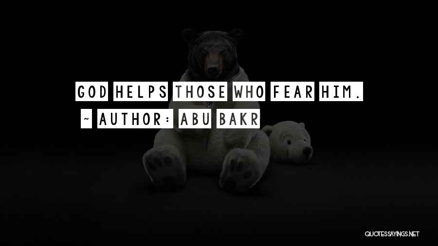 Abu Bakr Quotes: God Helps Those Who Fear Him.