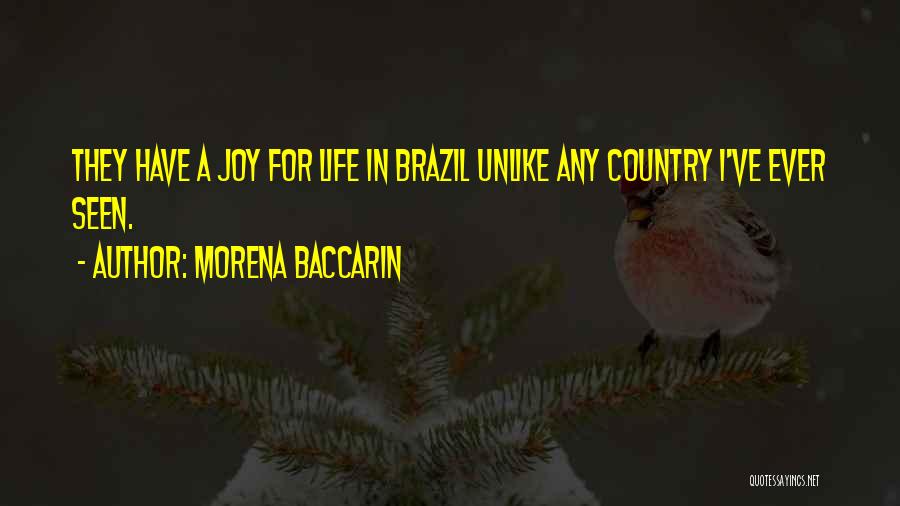 Morena Baccarin Quotes: They Have A Joy For Life In Brazil Unlike Any Country I've Ever Seen.