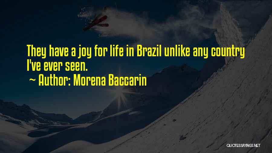 Morena Baccarin Quotes: They Have A Joy For Life In Brazil Unlike Any Country I've Ever Seen.