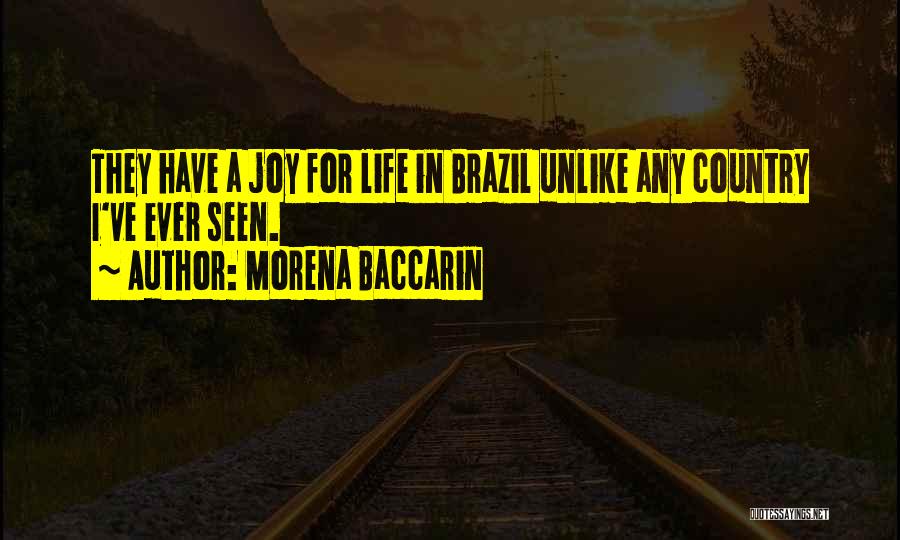 Morena Baccarin Quotes: They Have A Joy For Life In Brazil Unlike Any Country I've Ever Seen.