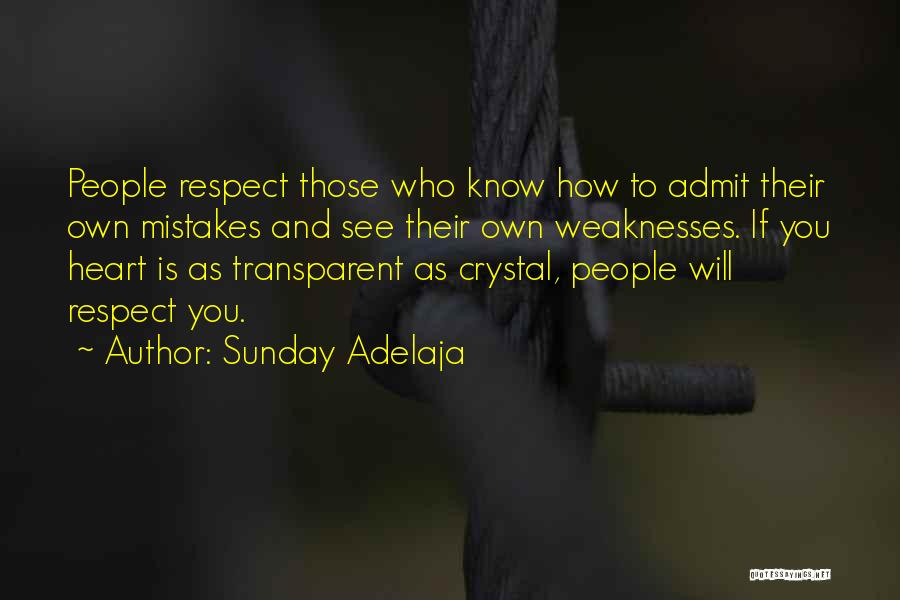 Sunday Adelaja Quotes: People Respect Those Who Know How To Admit Their Own Mistakes And See Their Own Weaknesses. If You Heart Is